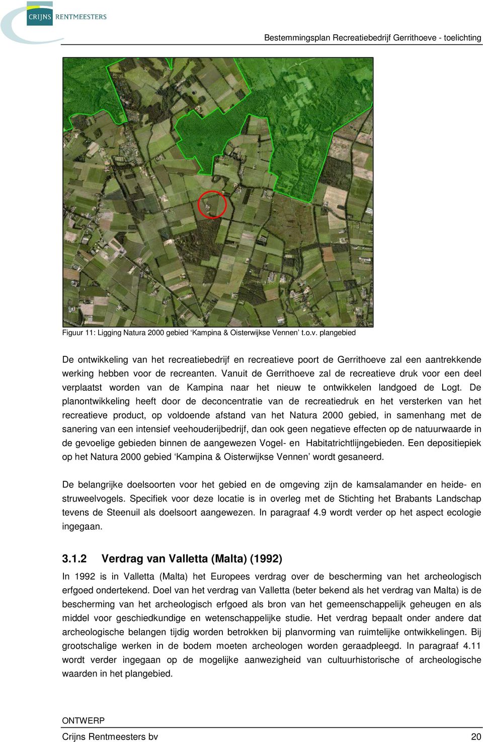 Vanuit de Gerrithoeve zal de recreatieve druk voor een deel verplaatst worden van de Kampina naar het nieuw te ontwikkelen landgoed de Logt.