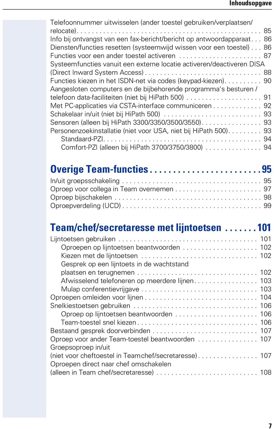 ..................... 87 Systeemfuncties vanuit een externe locatie activeren/deactiveren DISA (Direct Inward System Access)............................... 88 Functies kiezen in het ISDN-net via codes (keypad-kiezen).