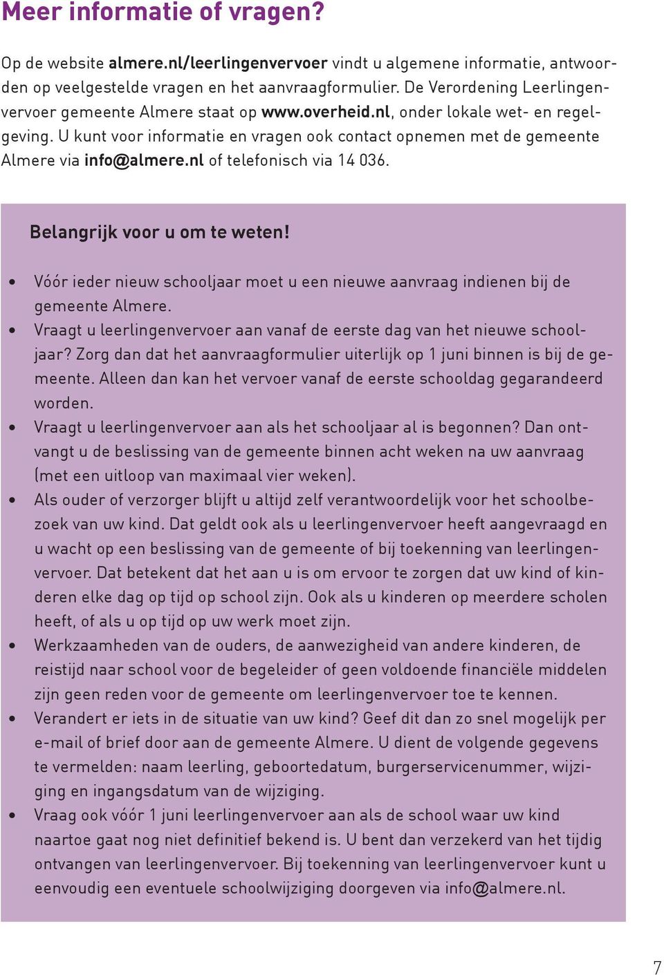 U kunt voor informatie en vragen ook contact opnemen met de gemeente Almere via info@almere.nl of telefonisch via 14 036. Belangrijk voor u om te weten!