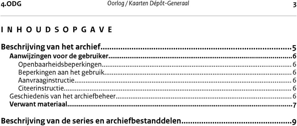 ..6 Beperkingen aan het gebruik...6 Aanvraaginstructie... 6 Citeerinstructie.