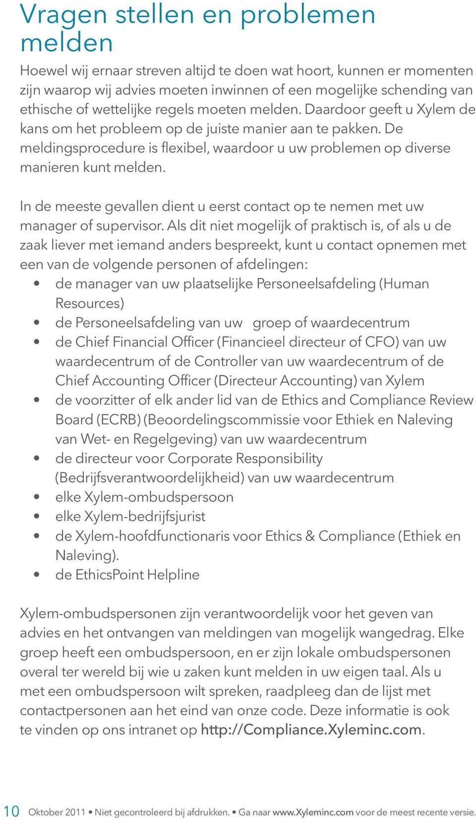 In de meeste gevallen dient u eerst contact op te nemen met uw manager of supervisor.