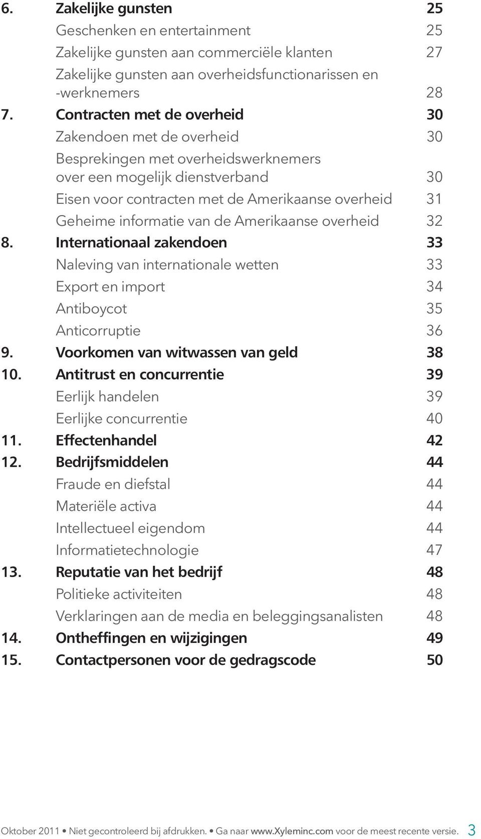 informatie van de Amerikaanse overheid 32 8. Internationaal zakendoen 33 Naleving van internationale wetten 33 Export en import 34 Antiboycot 35 Anticorruptie 36 9.