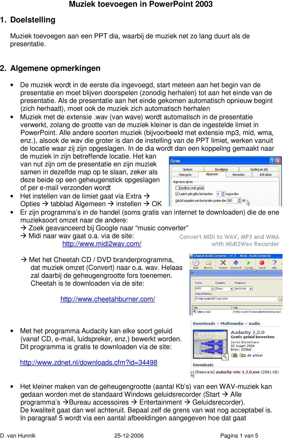 Als de presentatie aan het einde gekomen automatisch opnieuw begint (zich herhaalt), moet ook de muziek zich automatisch herhalen Muziek met de extensie.