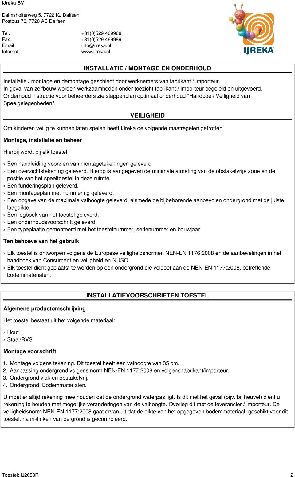 Onderhoud instructie voor beheerders zie stappenplan optimaal onderhoud "Handboek Veiligheid van Speelgelegenheden".