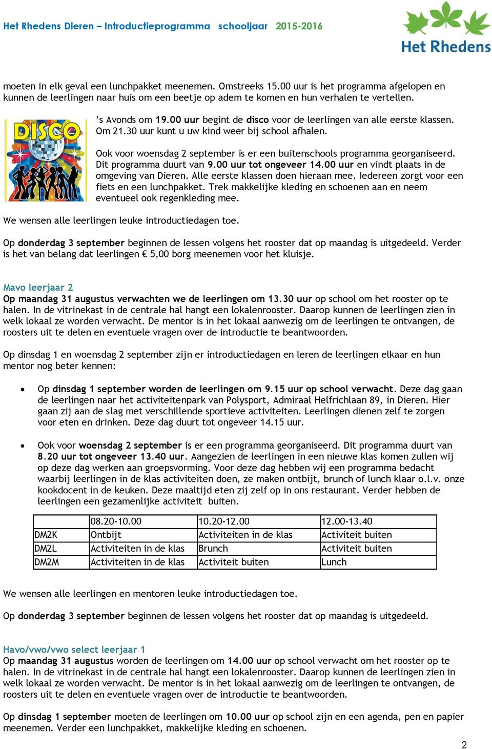 Ook voor woensdag 2 september is er een buitenschools programma georganiseerd. Dit programma duurt van 9.00 uur tot ongeveer 14.00 uur en vindt plaats in de omgeving van Dieren.