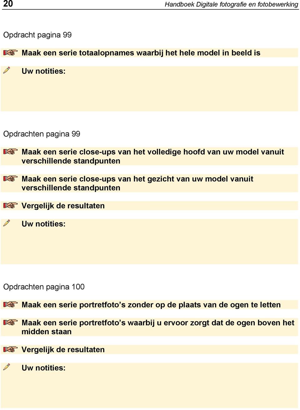 serie close-ups van het gezicht van uw model vanuit verschillende standpunten Opdrachten pagina 100 Maak een serie portretfoto s