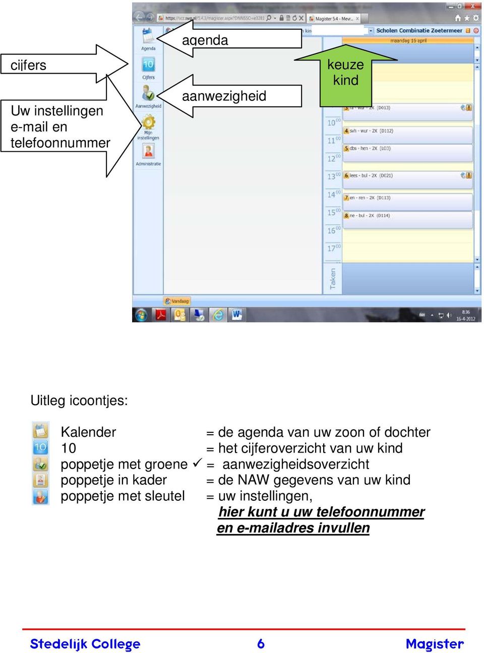 groene = aanwezigheidsoverzicht poppetje in kader = de NAW gegevens van uw kind poppetje met