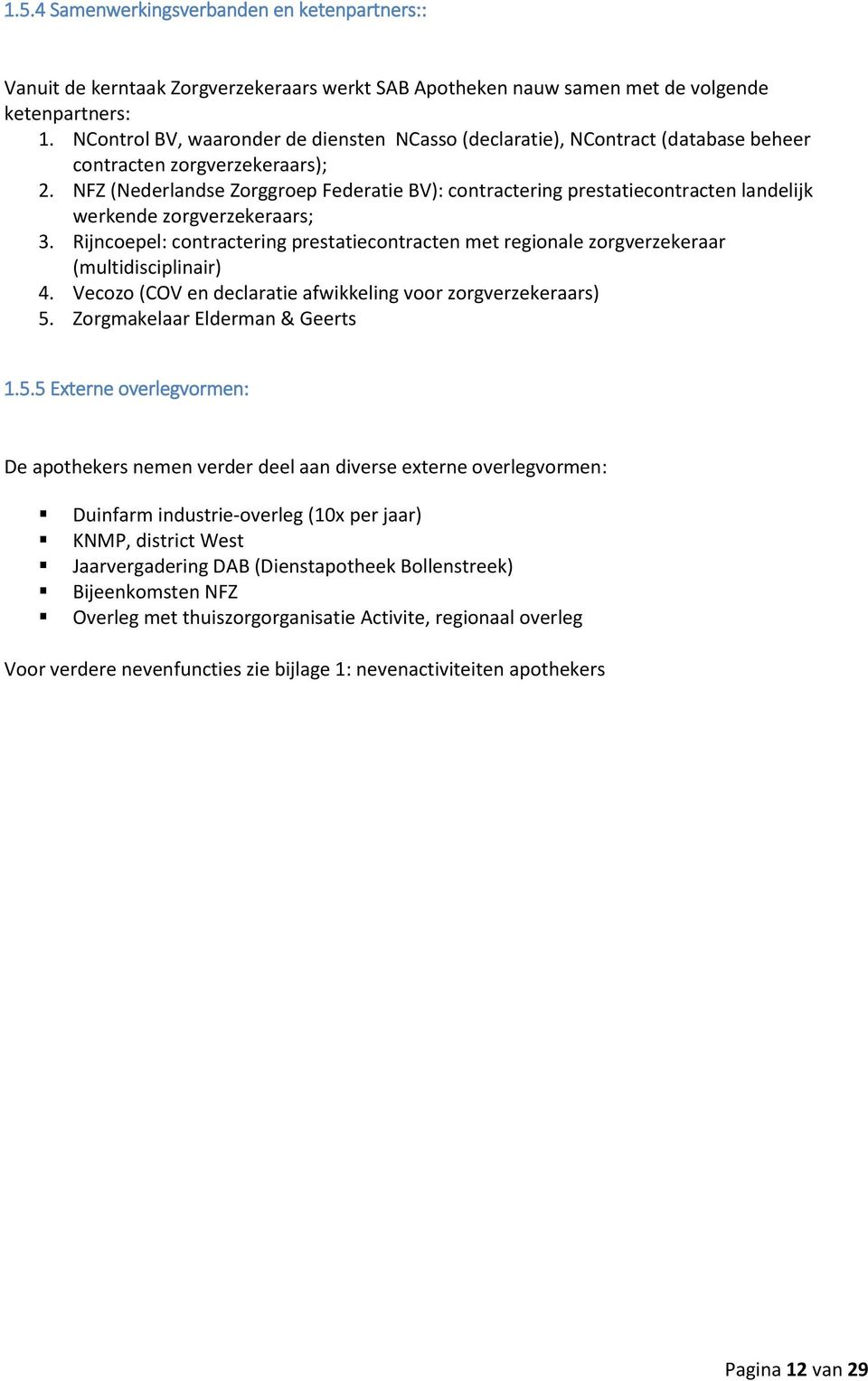 NFZ (Nederlandse Zrggrep Federatie BV): cntractering prestatiecntracten landelijk werkende zrgverzekeraars; 3.