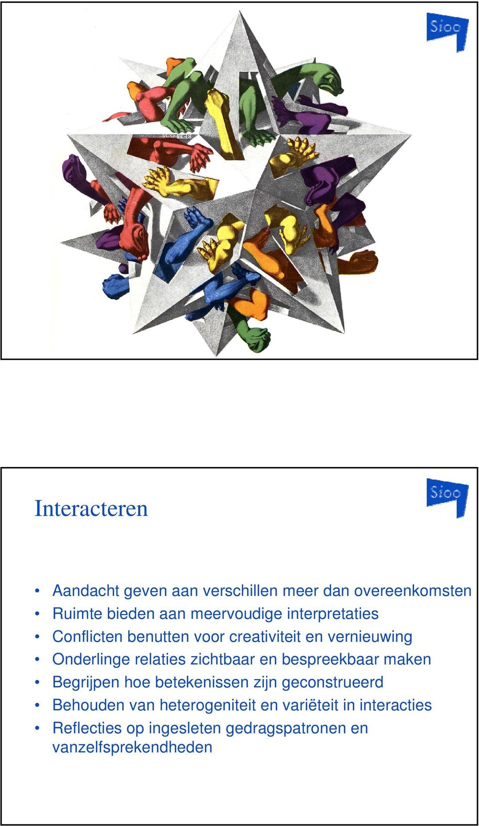 relaties zichtbaar en bespreekbaar maken Begrijpen hoe betekenissen zijn geconstrueerd Behouden