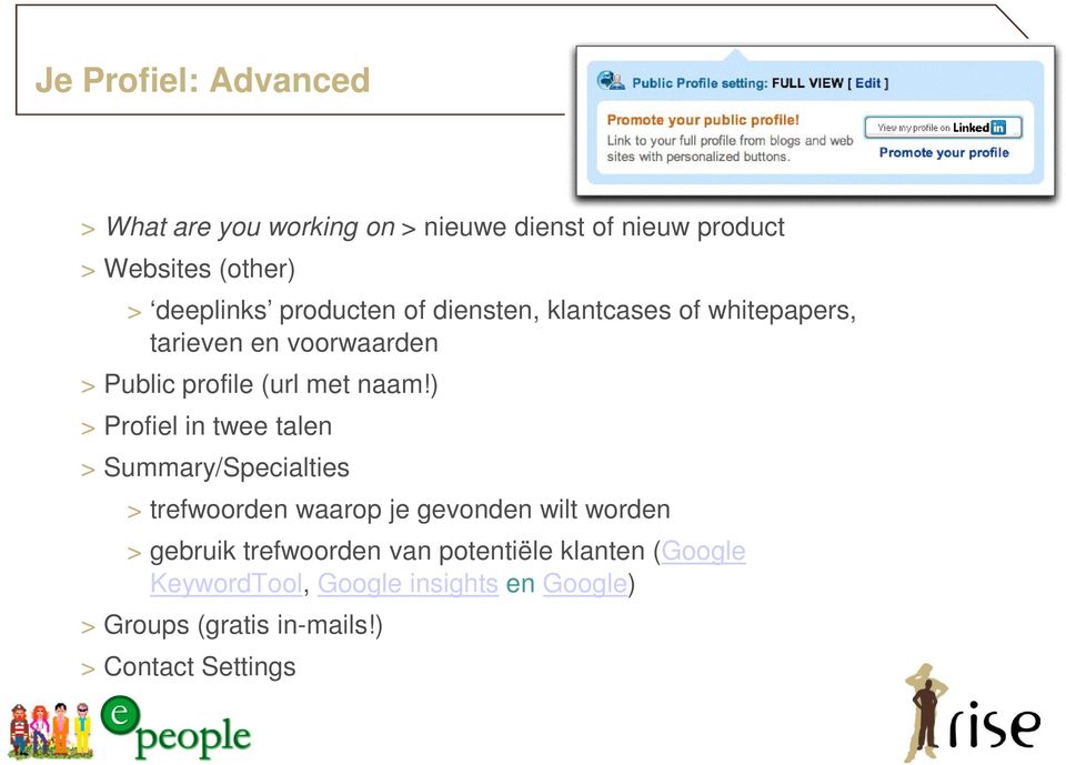 ) > Profiel in twee talen > Summary/Specialties > trefwoorden waarop je gevonden wilt worden > gebruik