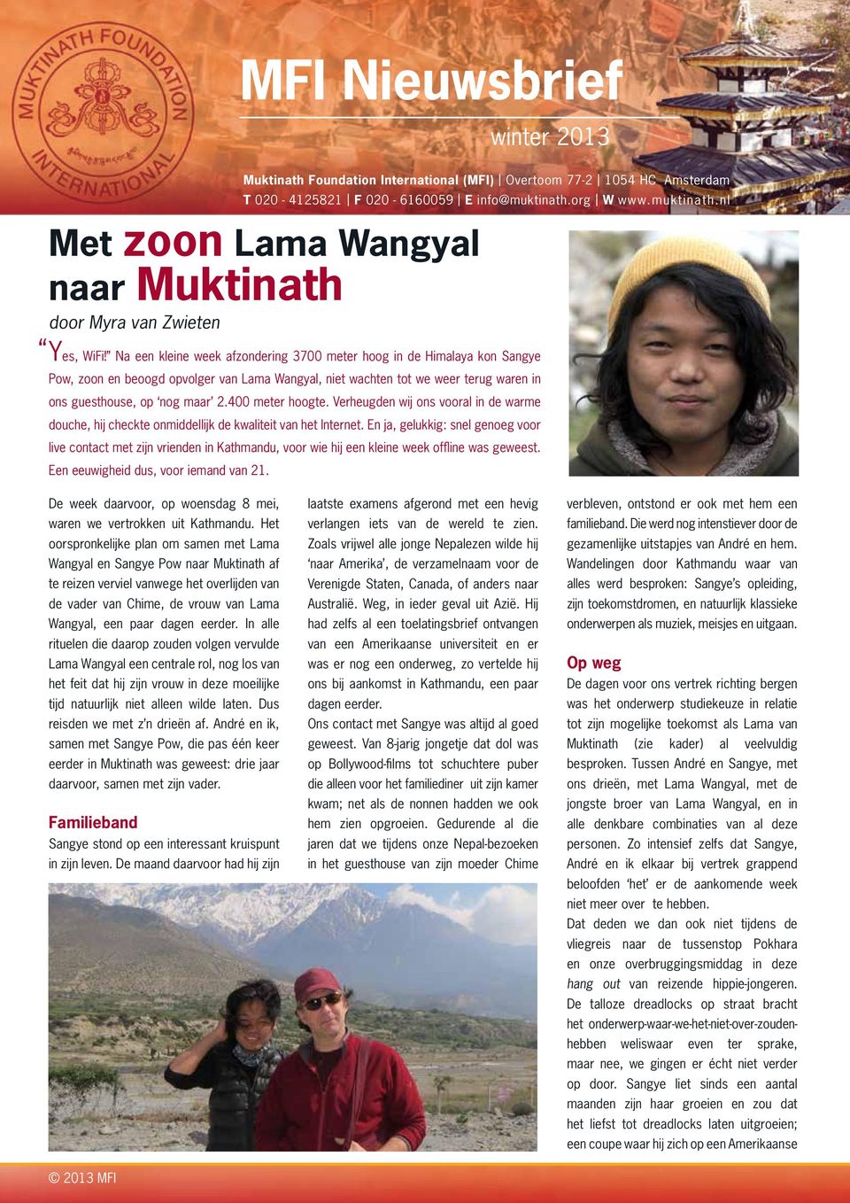 Na een kleine week afzondering 3700 meter hoog in de Himalaya kon Sangye Pow, zoon en beoogd opvolger van Lama Wangyal, niet wachten tot we weer terug waren in ons guesthouse, op nog maar 2.
