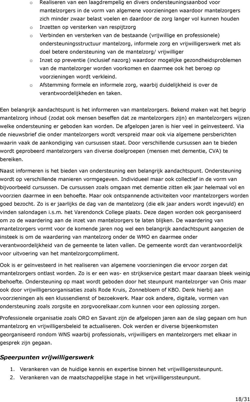 vrijwilligerswerk met als doel betere ondersteuning van de mantelzorg/ vrijwilliger Inzet op preventie (inclusief nazorg) waardoor mogelijke gezondheidsproblemen van de mantelzorger worden voorkomen