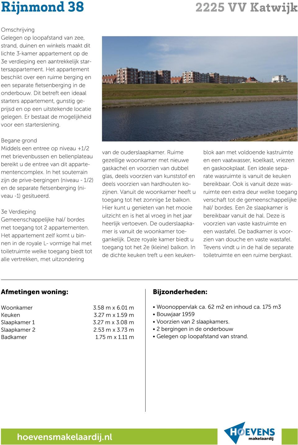 Er bestaat de mogelijkheid voor een starterslening. Begane grond Middels een entree op niveau +1/2 met brievenbussen en bellenplateau bereikt u de entree van dit appartementencomplex.