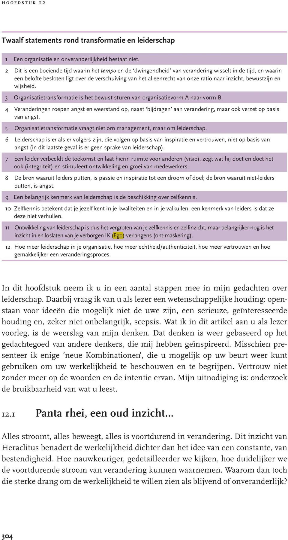 inzicht, bewustzijn en wijsheid. 3 Organisatietransformatie is het bewust sturen van organisatievorm A naar vorm B.