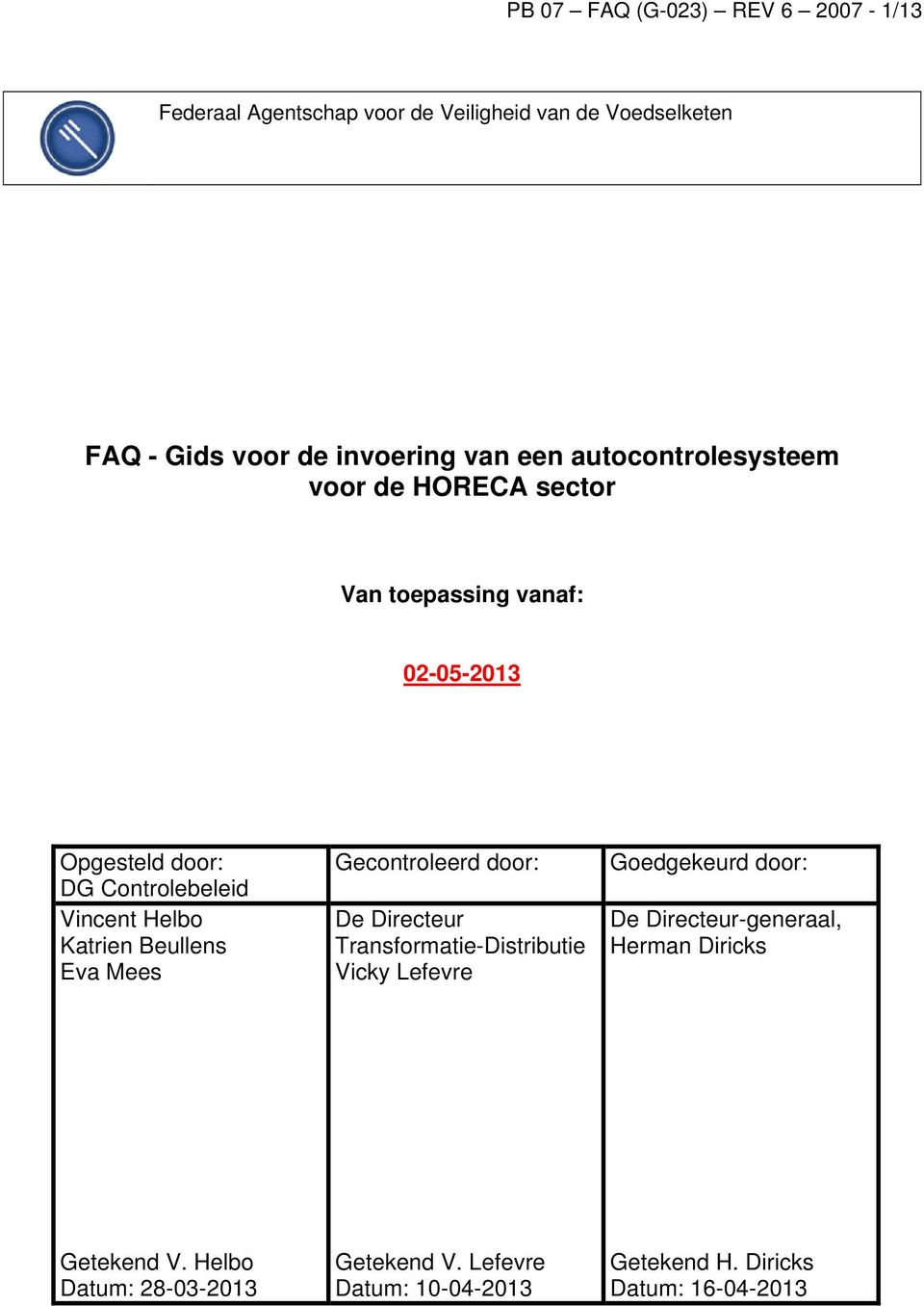 Katrien Beullens Eva Mees Gecontroleerd door: De Directeur Transformatie-Distributie Vicky Lefevre Goedgekeurd door: De