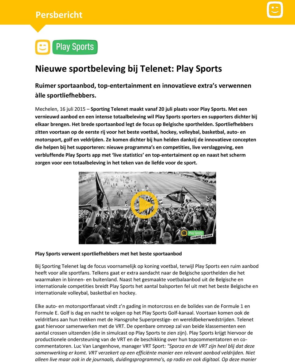 Met een vernieuwd aanbod en een intense totaalbeleving wil Play Sports sporters en supporters dichter bij elkaar brengen. Het brede sportaanbod legt de focus op Belgische sporthelden.
