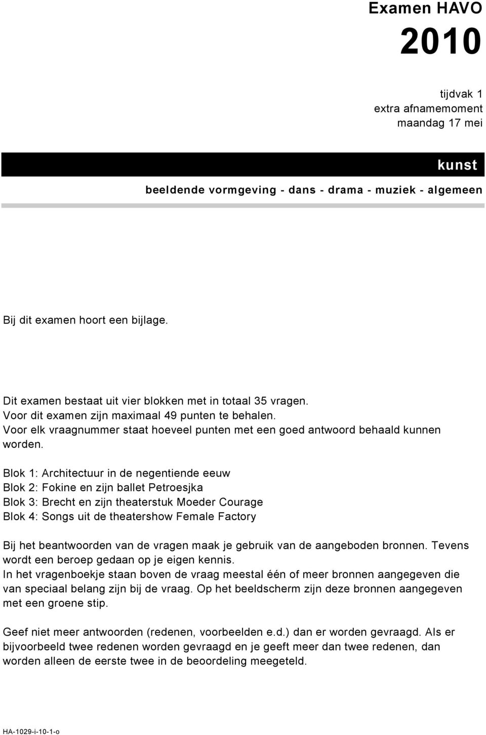 Blok 1: Architectuur in de negentiende eeuw Blok 2: Fokine en zijn ballet Petroesjka Blok 3: Brecht en zijn theaterstuk Moeder Courage Blok 4: Songs uit de theatershow Female Factory Bij het