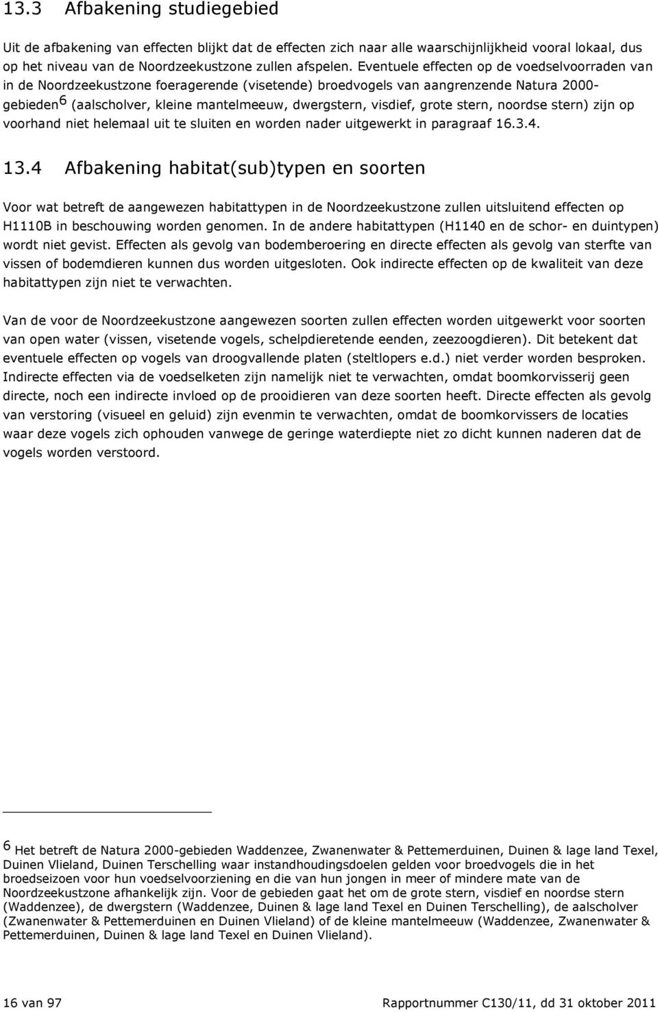 visdief, grote stern, noordse stern) zijn op voorhand niet helemaal uit te sluiten en worden nader uitgewerkt in paragraaf 16.3.4. 13.