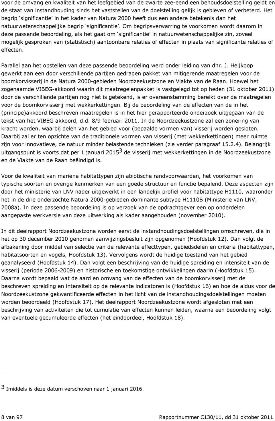 Om begripsverwarring te voorkomen wordt daarom in deze passende beoordeling, als het gaat om significantie in natuurwetenschappelijke zin, zoveel mogelijk gesproken van (statistisch) aantoonbare