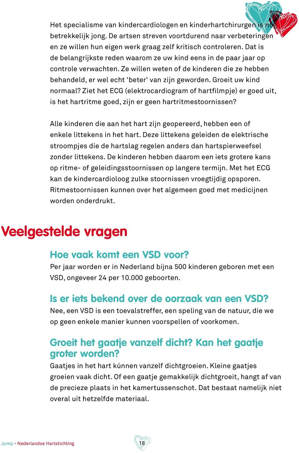 Groeit uw kind normaal? Ziet het ECG (elektrocardiogram of hartfilmpje) er goed uit, is het hartritme goed, zijn er geen hartritmestoornissen?