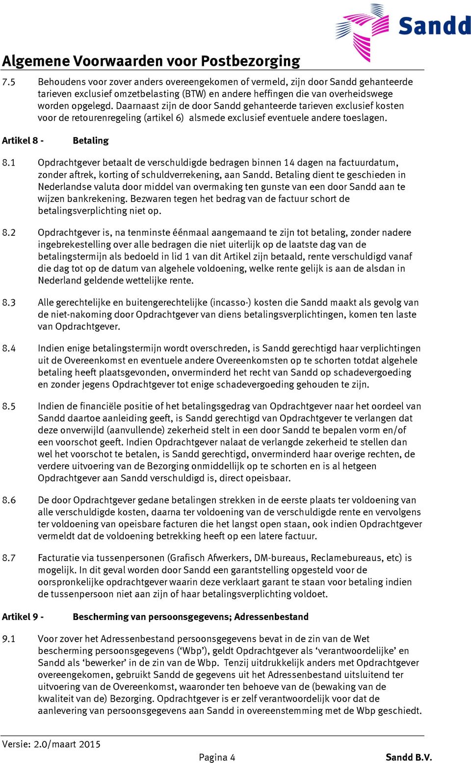 1 Opdrachtgever betaalt de verschuldigde bedragen binnen 14 dagen na factuurdatum, zonder aftrek, korting of schuldverrekening, aan Sandd.