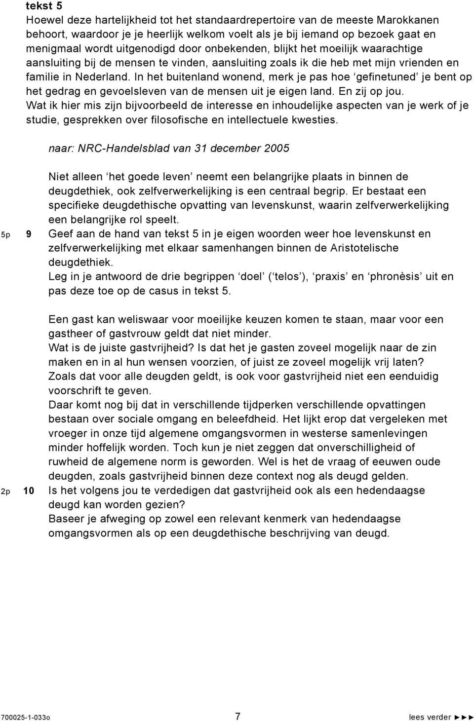 In het buitenland wonend, merk je pas hoe gefinetuned je bent op het gedrag en gevoelsleven van de mensen uit je eigen land. En zij op jou.