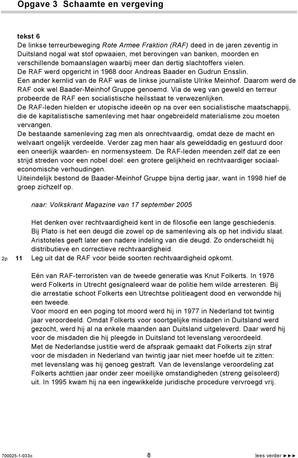 Een ander kernlid van de RAF was de linkse journaliste Ulrike Meinhof. Daarom werd de RAF ook wel Baader-Meinhof Gruppe genoemd.