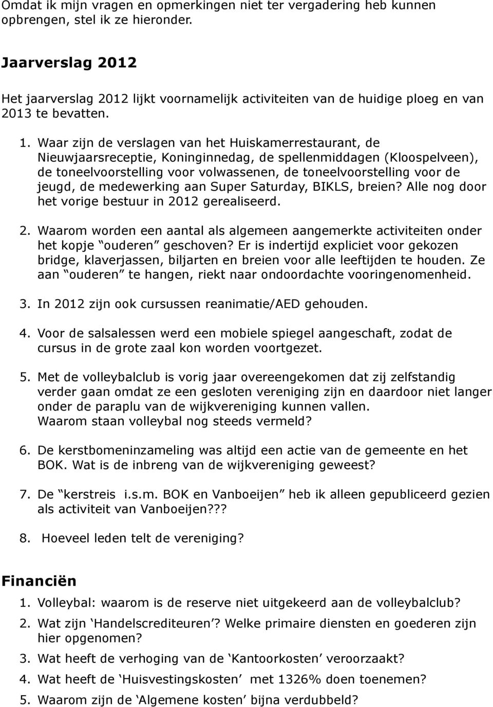 Waar zijn de verslagen van het Huiskamerrestaurant, de Nieuwjaarsreceptie, Koninginnedag, de spellenmiddagen (Kloospelveen), de toneelvoorstelling voor volwassenen, de toneelvoorstelling voor de