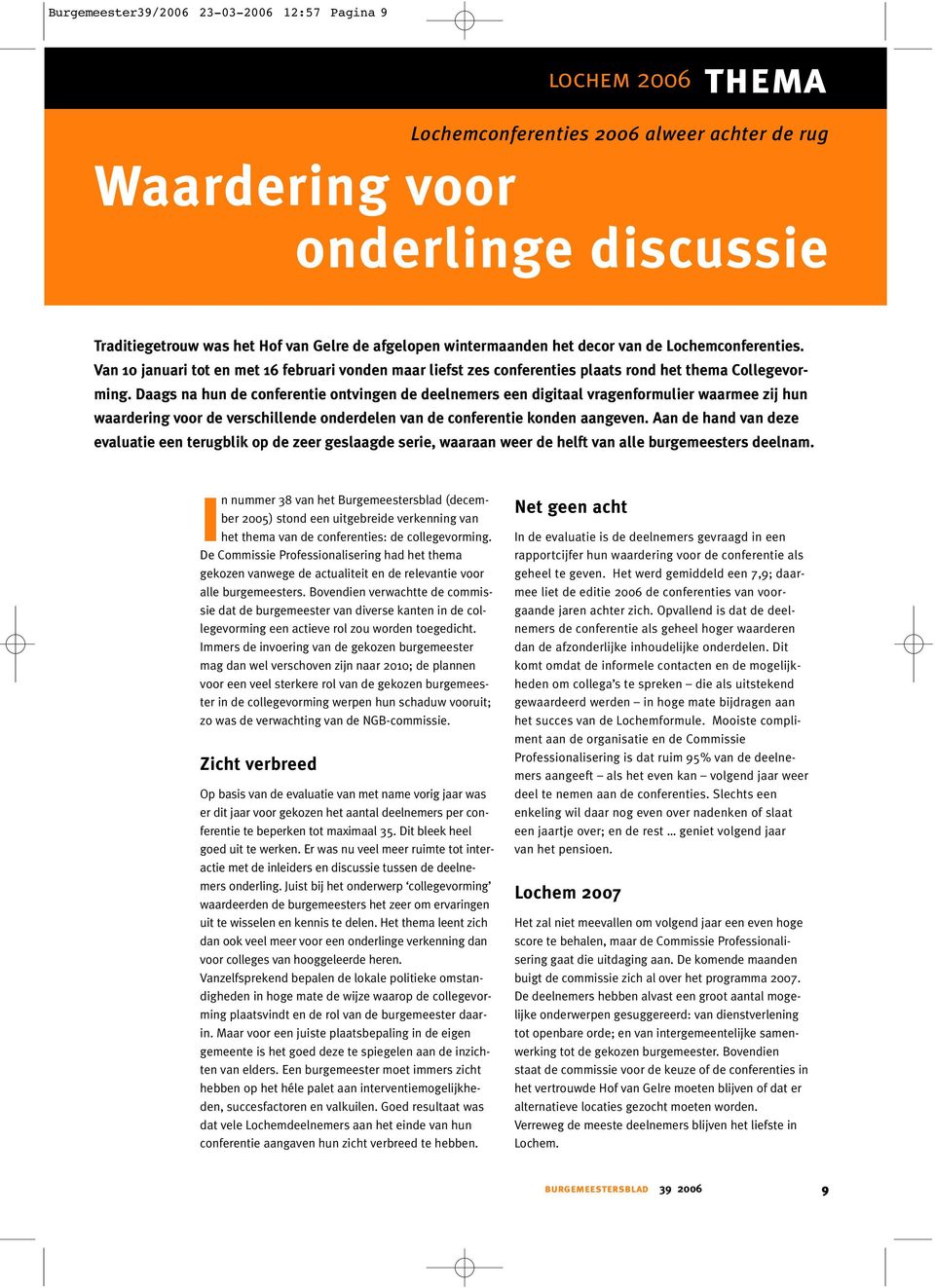 Daags na hun de conferentie ontvingen de deelnemers een digitaal vragenformulier waarmee zij hun waardering voor de verschillende onderdelen van de conferentie konden aangeven.