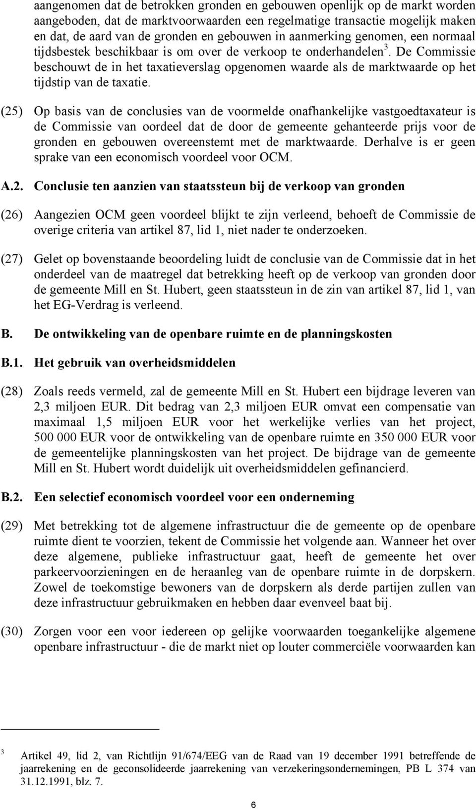 De Commissie beschouwt de in het taxatieverslag opgenomen waarde als de marktwaarde op het tijdstip van de taxatie.