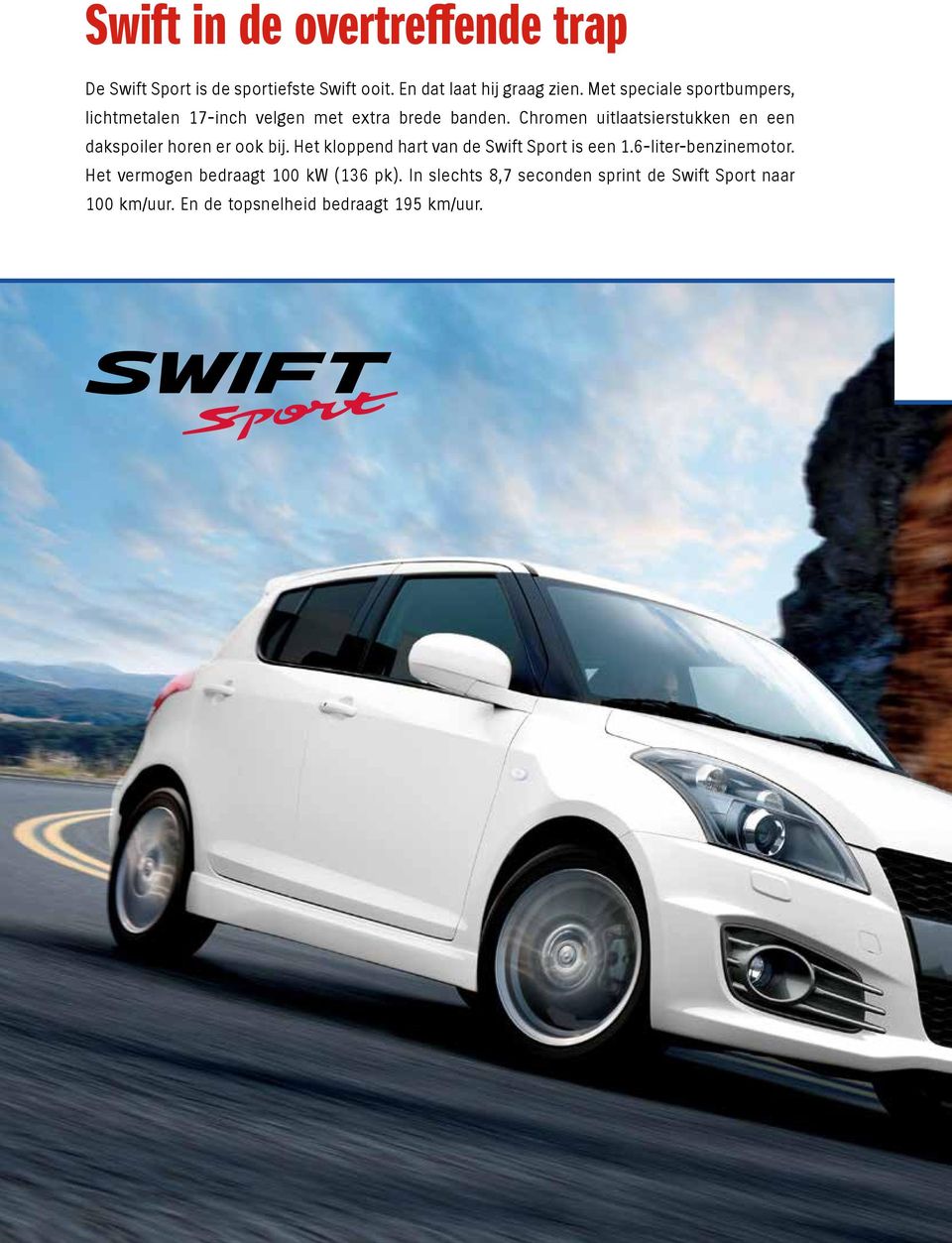 Chromen uitlaatsierstukken en een dakspoiler horen er ook bij. Het kloppend hart van de Swift Sport is een 1.