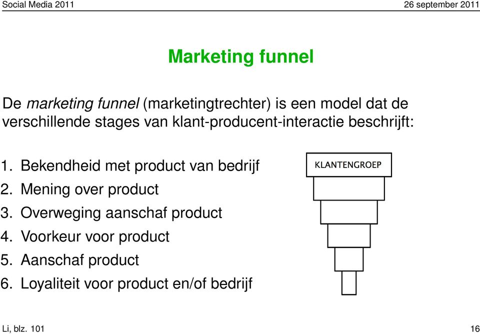 Bekendheid met product van bedrijf 2. Mening over product 3.