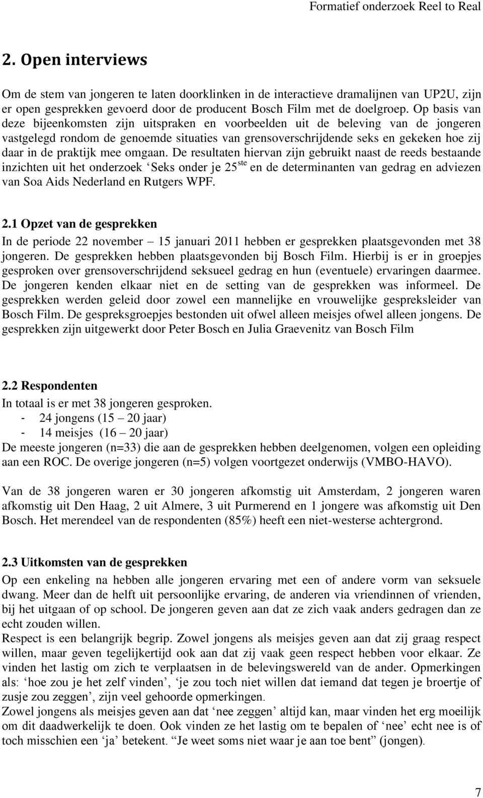 Op basis van deze bijeenkomsten zijn uitspraken en voorbeelden uit de beleving van de jongeren vastgelegd rondom de genoemde situaties van grensoverschrijdende seks en gekeken hoe zij daar in de