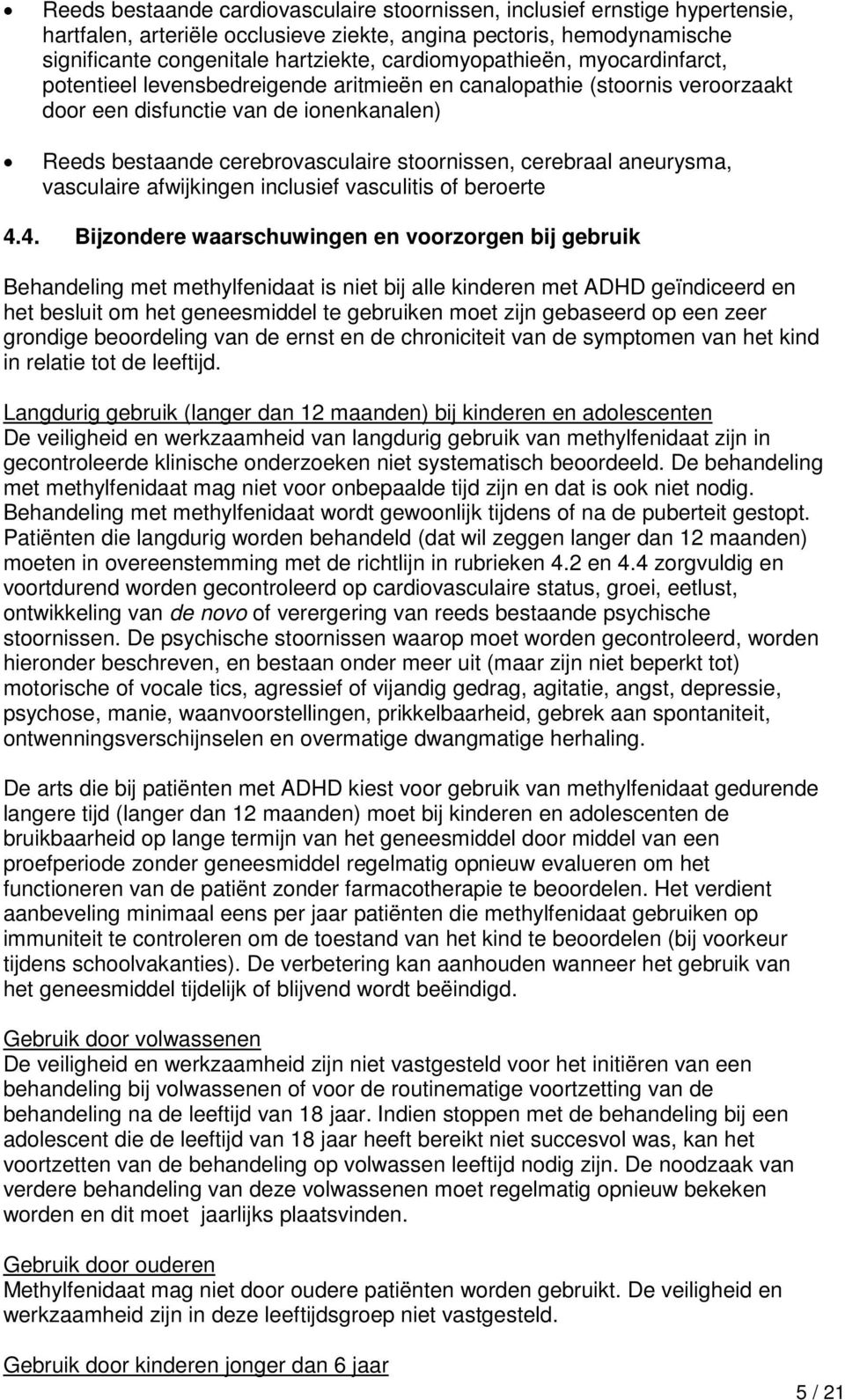 cerebraal aneurysma, vasculaire afwijkingen inclusief vasculitis of beroerte 4.