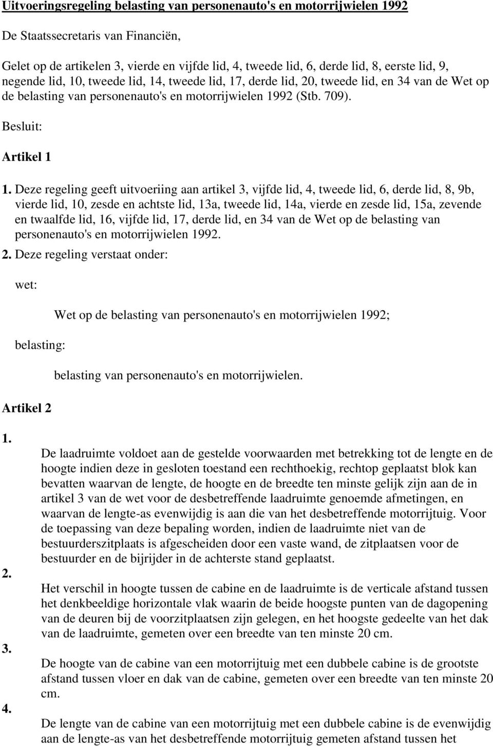 Deze regeling geeft uitvoeriing aan artikel 3, vijfde lid, 4, tweede lid, 6, derde lid, 8, 9b, vierde lid, 10, zesde en achtste lid, 13a, tweede lid, 14a, vierde en zesde lid, 15a, zevende en