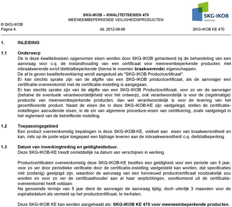 De af te geven kwaliteitsverklaring wordt aangeduid als "SKG-IKOB Productcertificaat".