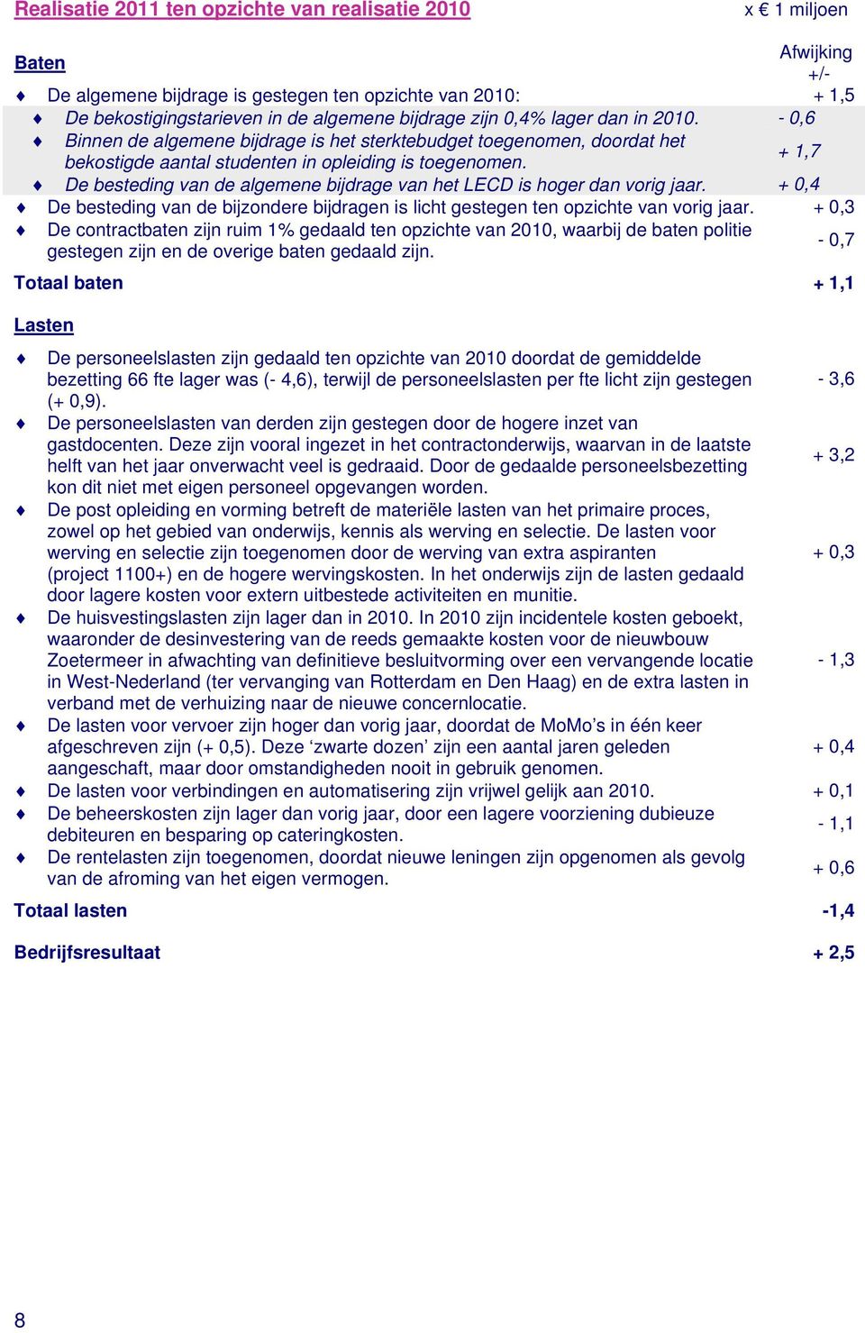 + 1,7 De besteding van de algemene bijdrage van het LECD is hoger dan vorig jaar. + 0,4 De besteding van de bijzondere bijdragen is licht gestegen ten opzichte van vorig jaar.