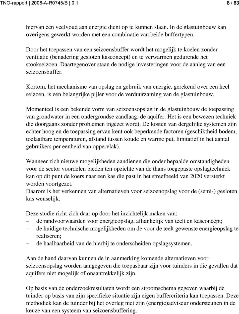 Daartegenover staan de nodige investeringen voor de aanleg van een seizoensbuffer.