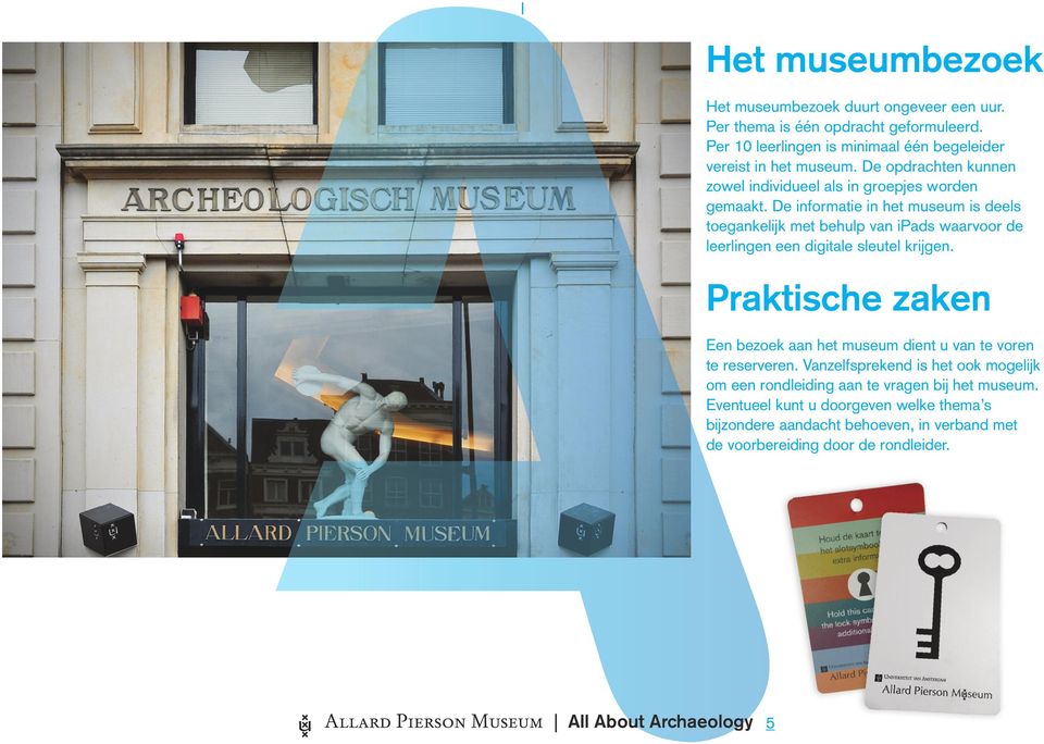 De informatie in het museum is deels toegankelijk met behulp van ipads waarvoor de leerlingen een digitale sleutel krijgen.