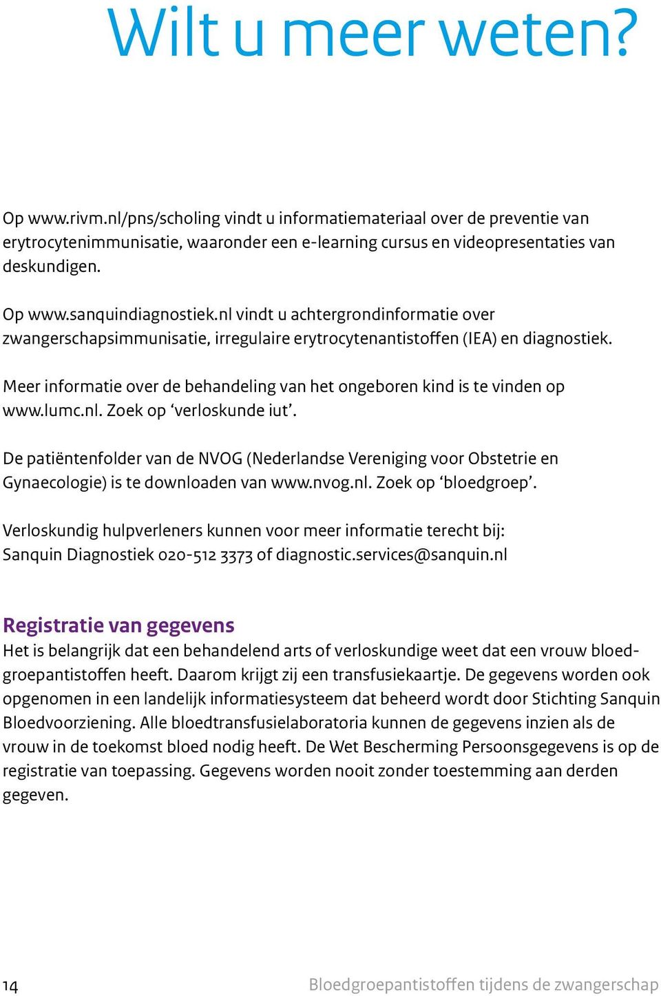 lumc.nl. Zoek op verloskunde iut. De patiëntenfolder van de NVOG (Nederlandse Vereniging voor Obstetrie en Gynaecologie) is te downloaden van www.nvog.nl. Zoek op bloedgroep.