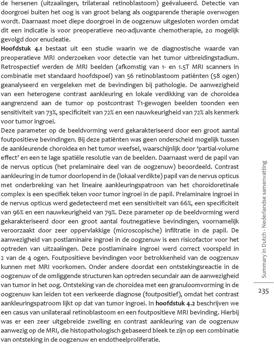 1 bestaat uit een studie waarin we de diagnostische waarde van preoperatieve MRI onderzoeken voor detectie van het tumor uitbreidingstadium. Retrospectief werden de MRI beelden (afkomstig van 1- en 1.