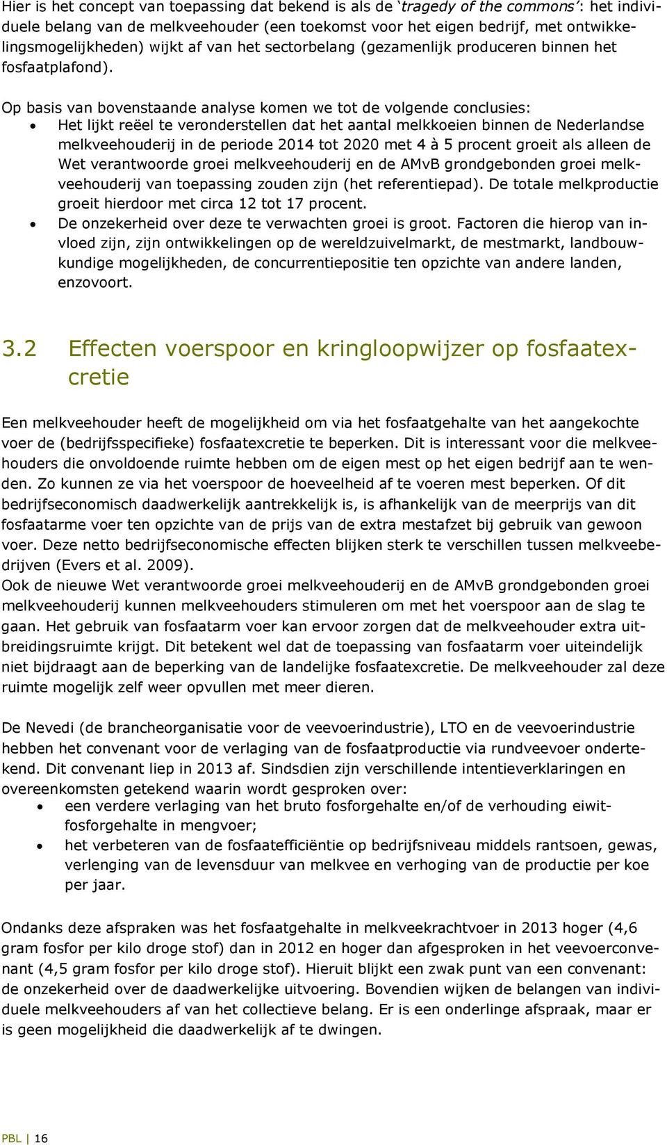 Op basis van bovenstaande analyse komen we tot de volgende conclusies: Het lijkt reëel te veronderstellen dat het aantal melkkoeien binnen de Nederlandse melkveehouderij in de periode 2014 tot 2020