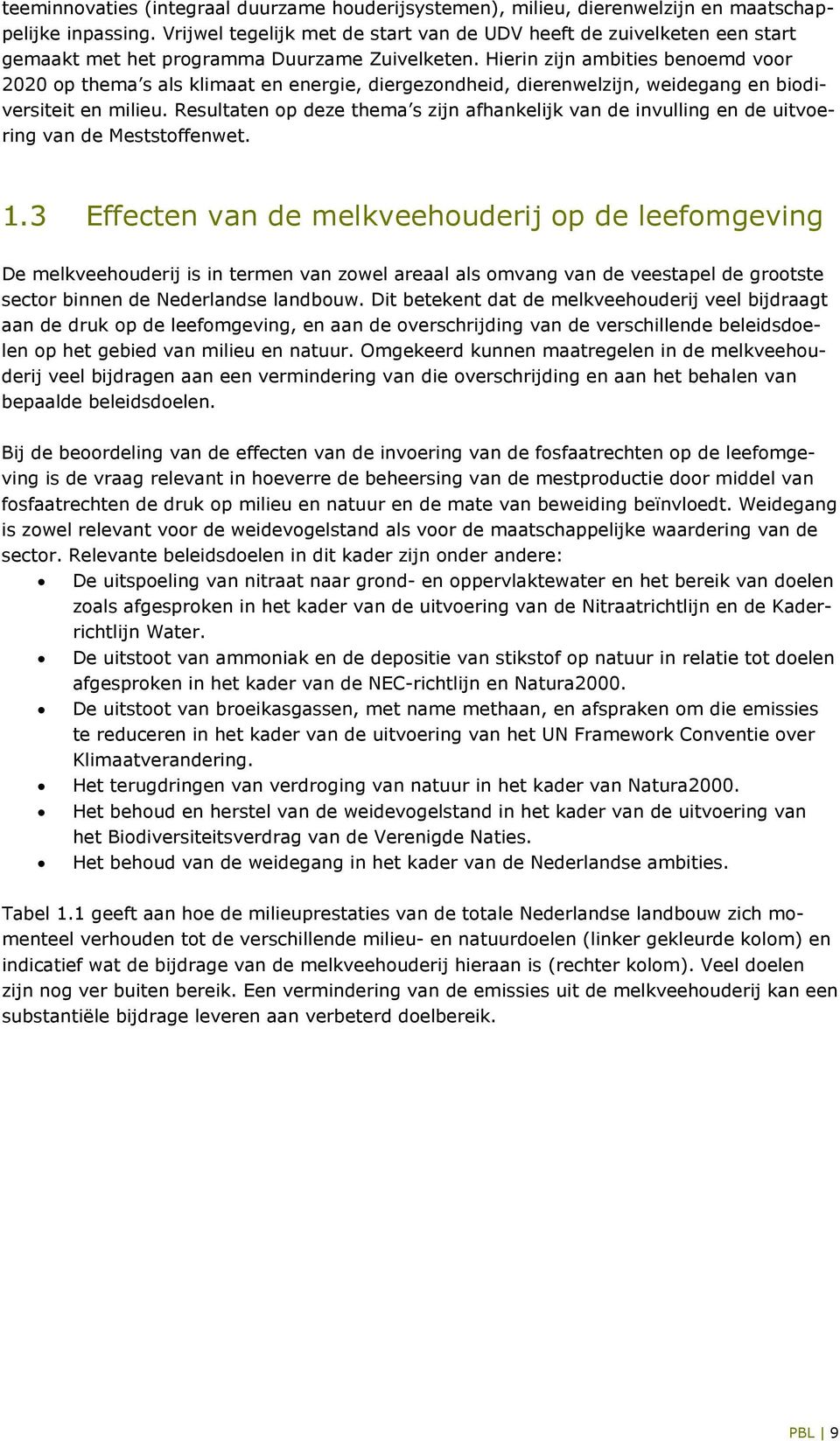 Hierin zijn ambities benoemd voor 2020 op thema s als klimaat en energie, diergezondheid, dierenwelzijn, weidegang en biodiversiteit en milieu.