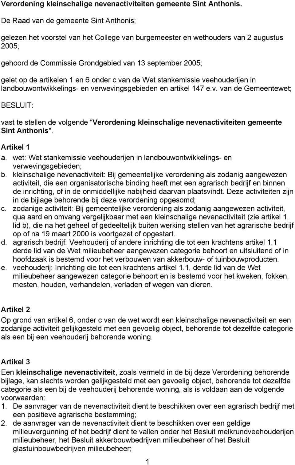 artikelen 1 en 6 onder c van de Wet stankemissie veehouderijen in landbouwontwikkelings- en verwevingsgebieden en artikel 147 e.v. van de Gemeentewet; BESLUIT: vast te stellen de volgende Verordening kleinschalige nevenactiviteiten gemeente Sint Anthonis".