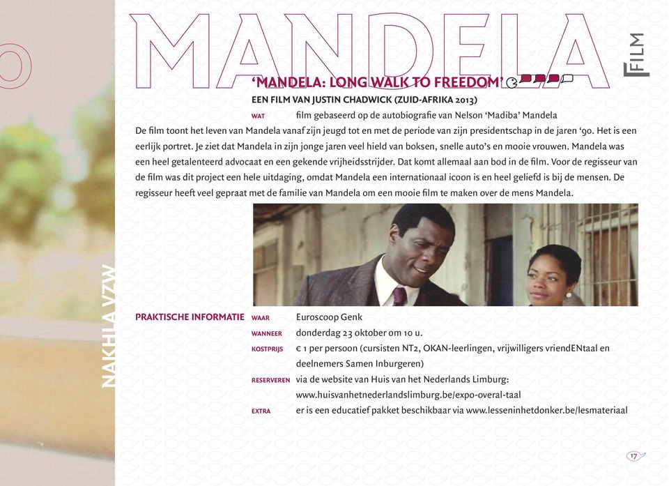 Mandela was een heel getalenteerd advocaat en een gekende vrijheidsstrijder. Dat komt allemaal aan bod in de film.