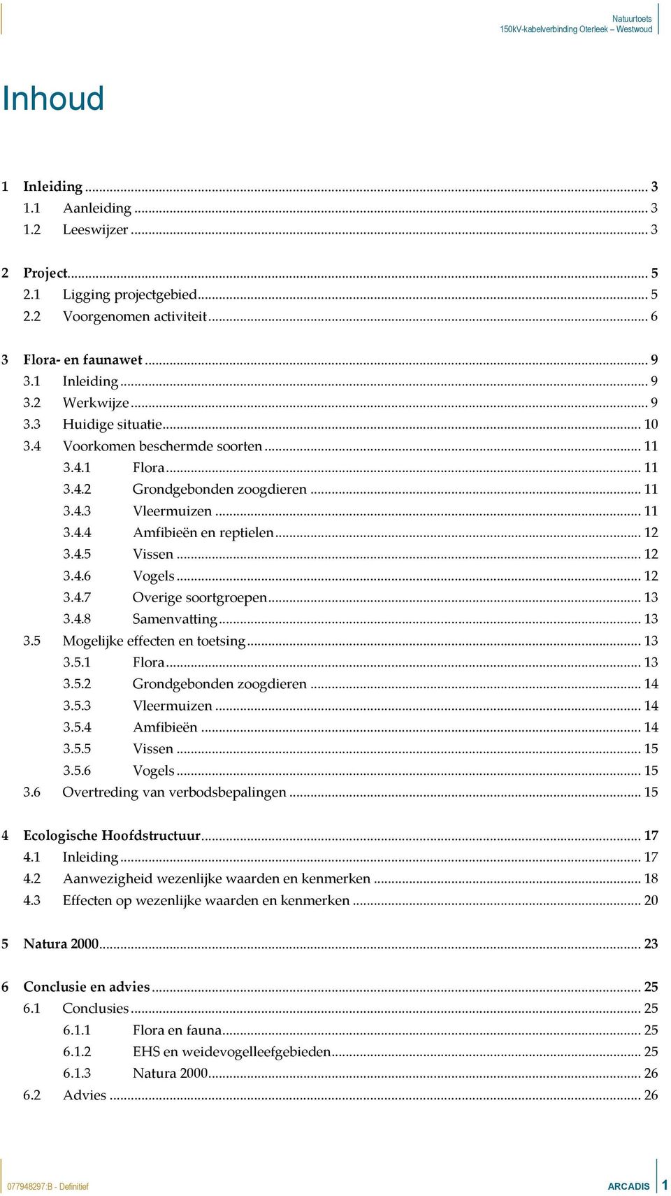 .. 12 3.4.6 Vogels... 12 3.4.7 Overige soortgroepen... 13 3.4.8 Samenvatting... 13 3.5 Mogelijke effecten en toetsing... 13 3.5.1 Flora... 13 3.5.2 Grondgebonden zoogdieren... 14 3.5.3 Vleermuizen.