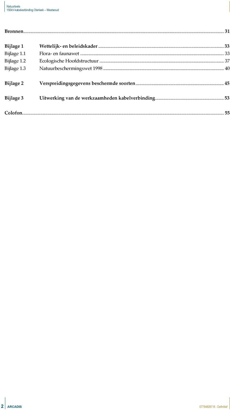 3 Natuurbeschermingswet 1998... 40 Bijlage 2 Verspreidingsgegevens beschermde soorten.