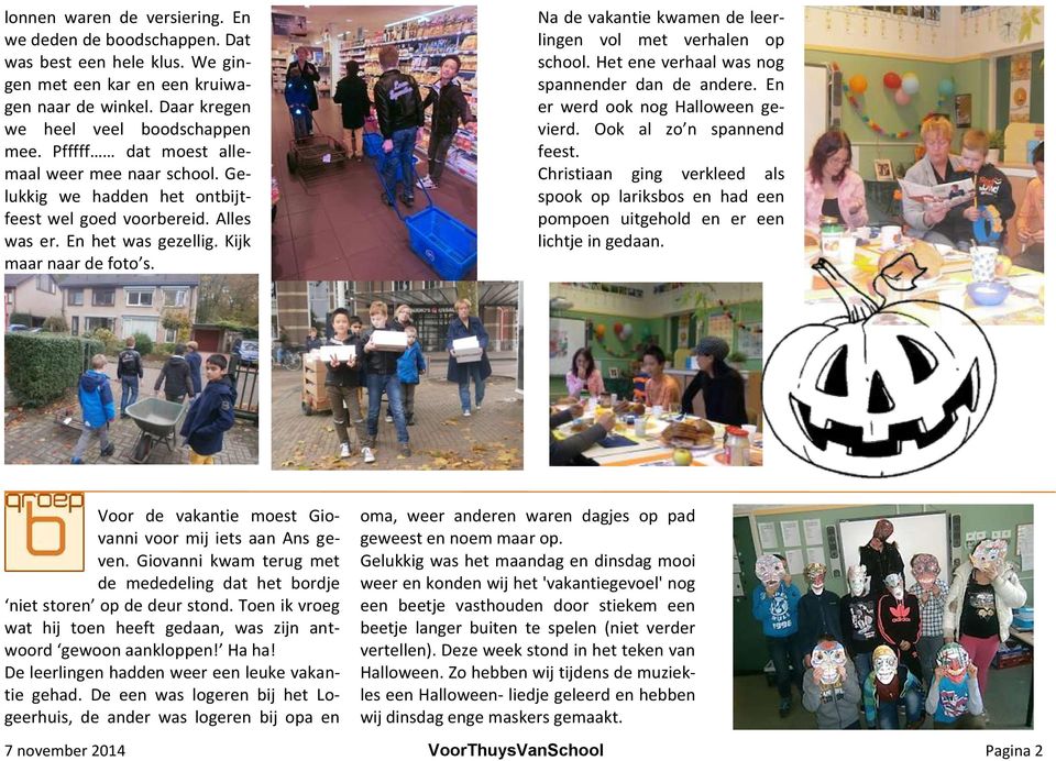 Na de vakantie kwamen de leerlingen vol met verhalen op school. Het ene verhaal was nog spannender dan de andere. En er werd ook nog Halloween gevierd. Ook al zo n spannend feest.