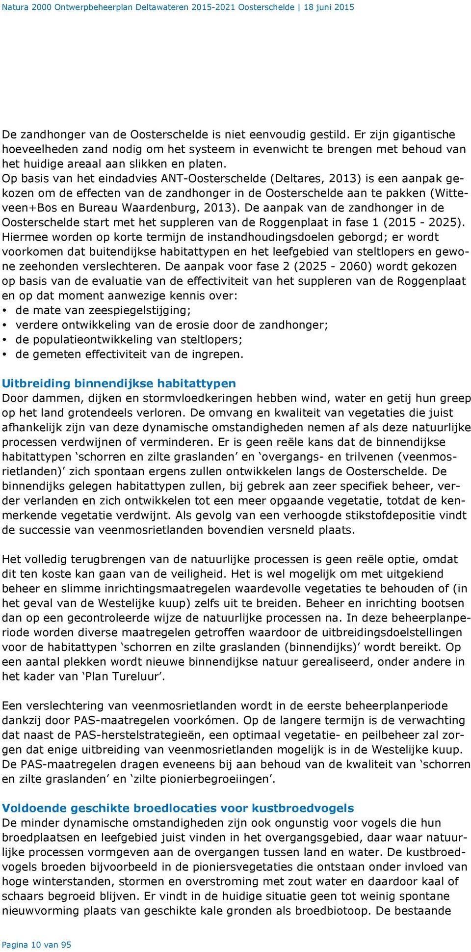 Op basis van het eindadvies ANT-Oosterschelde (Deltares, 2013) is een aanpak gekozen om de effecten van de zandhonger in de Oosterschelde aan te pakken (Witteveen+Bos en Bureau Waardenburg, 2013).