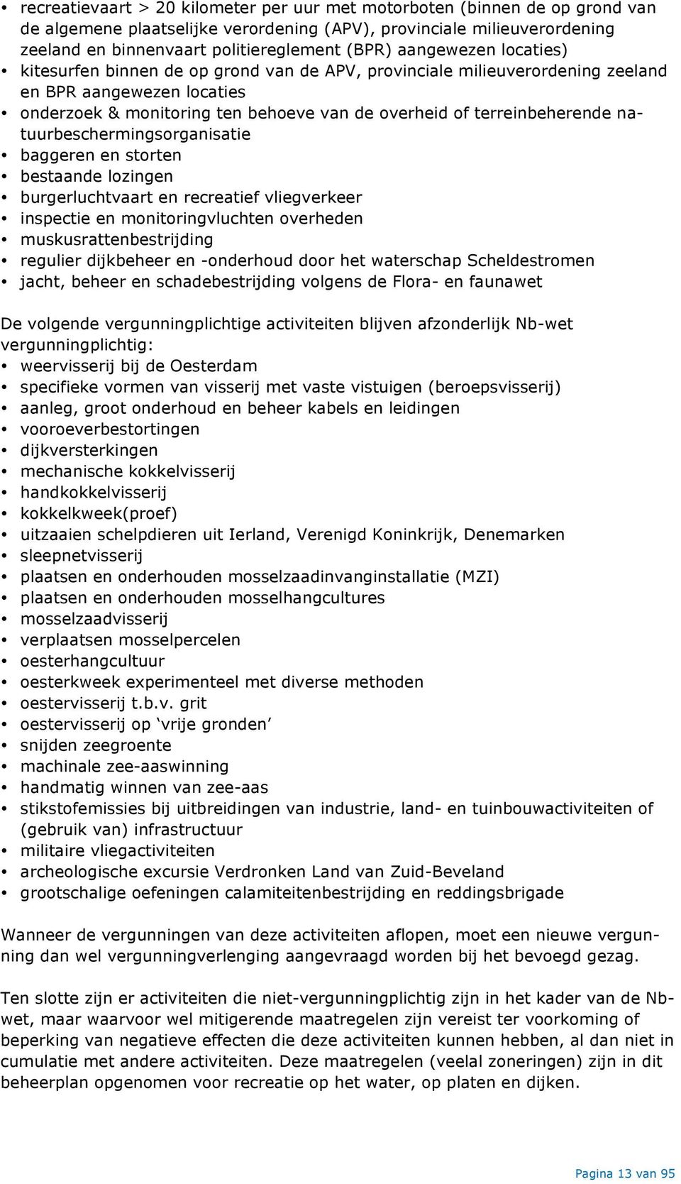 natuurbeschermingsorganisatie baggeren en storten bestaande lozingen burgerluchtvaart en recreatief vliegverkeer inspectie en monitoringvluchten overheden muskusrattenbestrijding regulier dijkbeheer